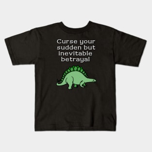 Curse your sudden but inevitable betrayal Kids T-Shirt